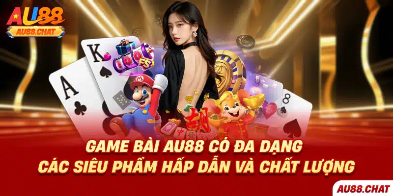 Game bài Au88 - Trò chơi đa dạng, cược an toàn và tin cậy