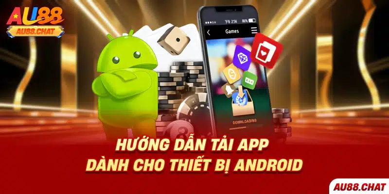 Tải app Au88 - Hướng dẫn chi tiết thực hiện cho các thiết bị