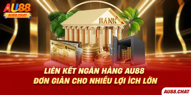 Liên kết ngân hàng Au88 đơn giản, an toàn và nhanh chóng