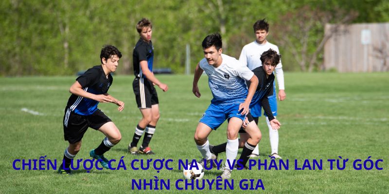 Phân tích trận đấu Na Uy vs Phần Lan: Cuộc so tài Bắc Âu bùng nổ